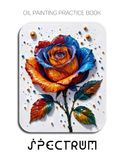 Oil Spectrum Oil Painting Practice Book - Mastering Impasto Roses, Vibrant Floral Art, and Thick Texture Oil Painting