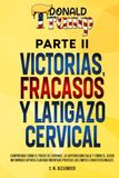 Donald J. Trump - Victorias, Fracasos Y Latigazo Cervical - Parte II: Comprenda cómo aumenta el poder, cómo falla la supervisión y cómo el juicio ... que protege los límites constitucionales