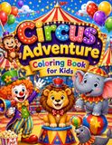 Circus Adventure Coloring Book for Kids Ages 3-8: 70 Fun Circus & Clown Coloring Pages for Children