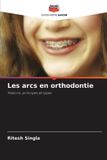 Les Editions Notre Savoir Les arcs en orthodontie