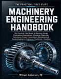 Machinery Libri GmbH Machinery Engineering Handbook: The Practical Field Guide to Machine Design, Engineering Calculations, Elements, Materials, Tolerances, Power ... for Engineers, Machinists & Students