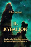 Il Kybalion: Studio sulla filosofia ermetica dell'antico Egitto e della Grecia
