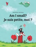 Am I Small? Je Suis Petite, Moi ?: Children's Picture Book English-French (Bilingual Edition)