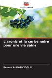 L'aronia Editions Notre Savoir L'aronia et la cerise noire pour une vie saine
