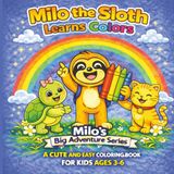 Milo the Sloth Learns Colors: A Cute and Easy Coloring Book for Kids Ages 3-6