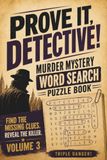 Prove It, Detective!:Murder Mystery Word Search Puzzle Book: Triple Danger: Find the Missing Clues. Reveal the Killer