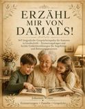 ERZÄHL MIR VON DAMALS!: 365 biografische Gesprächsimpulse für Senioren in Großschrift
