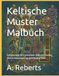 Keltische Muster Malbuch: Entspannung für Erwachsene: Keltische Knoten, Tiere & Ornamente aus dem Book of Kells