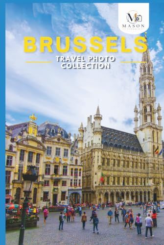 Brussels, Belgium Travel Photo Collection: A Photo Book of the Most Beautiful Attractions and Places to Explore (Full-Color)