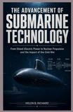 THE ADVANCEMENT OF SUBMARINE TECHNOLOGY: From Diesel-Electric Power to Nuclear Propulsion and the Impact of the Cold War