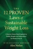The 12 Proven Laws of Sustainable Weight Loss: A Smarter, Science-Based Approach to Health, Strength, and Independence for Women Over 50