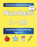 Preschool Math Workbook: Numbers 1–10: Learn Counting, Tracing, and Writing Numbers | Preschool and Kindergarten Math Workbook Ages 3–5