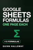 Google Sheets Formulas, One Page Each: A Beginner's Guide to Google Sheets Formulas and Functions, With 112 Recipes, the Exact Keys to Press, a Worked Example on Every Page, and an A-to-Z Index