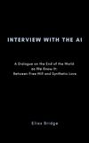 Interview with the AI: A Dialogue on the End of the World as We Know It: Between Free Will and Synthetic Love