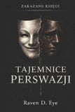 Zakazane Independently Published Zakazane Księgi: Tajemnice Perswazji: Ukryte mechanizmy wpływu, które kształtują Twoje decyzje: 4 Paperback