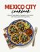 Mexico City Cookbook: Bring 50 Classic Mexico City Meals to Your Kitchen With Simple Supermarket Ingredients