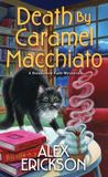 Death A Bookstore Cafe Mystery- Death by Caramel Macchiato