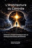 L’Architecture du Contrôle: Construire un esprit stratégique dans un monde de distractions permanentes