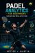 Padel Analytics for Beginners: Understand Data, Metrics, and AI in Padel