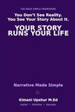Narrative Made Simple: How the Stories You Tell Shape Your Decisions, Identity, and Outcomes