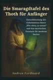 Die Smaragdtafel des Thoth für Anfänger: Entschlüsselung des Geheimnisses hinter „Wie oben, so unten“ und den mystischen Gesetzen für moderne Sucher