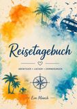 Reisetagebuch: zum Selbstausfüllen – Mit Packliste, Reisebudget und Platz für 25 Reisetage voller Erinnerungen / A5 - Urlaubstagebuch, Reisejournal, Geschenkbuch