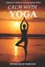 CALM WITH YOGA: A Beginner’s Guide to Stress & Anxiety Relief