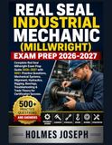 REAL SEAL INDUSTRIAL MECHANIC (MILLWRIGHT) EXAM PREP 2026-2027