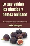 Lo que sabían los abuelos y hemos olvidado: Manual de autoprotección para familias IV