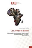 Les Afriques Bantu: Préhistoire - Proto-bantu - Migrations - Sédentarisations - Culture 2ème édition
