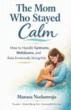 The Independently Published The Mom Who Stayed Calm: How to Handle Tantrums, Meltdowns and Raise Emotionally Strong Kids Paperback