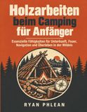 Holzarbeiten beim Camping für Anfänger