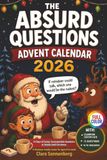 The Absurd Questions Advent Calendar: 24 Days of Funny, Unanswerable Questions to Debate Until Christmas