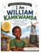 I AM WILLIAM KAMKWAMBA I AM WILLIAM KAMKWAMBA (History’s Hidden Stars): The Inspiring Story of the Boy Who Built a Windmill, Brought Electricity to His Village, and Changed Countless Lives