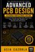 Advanced PCB Design: Professional Techniques for High-Speed, Mixed-Signal, Power Integrity, EMC, Reliability, and Manufacturable PCB Systems Extended