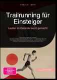Trailrunning für Einsteiger: Laufen im Gelände leicht gemacht: Trailrunning-Tipps für Anfänger: Von der richtigen Ausrüstung wie Trailrunning-Schuhen ... Trainingsplan und Sicherheit auf dem Trail.