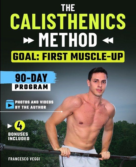 The Calisthenics Method: Goal: Muscle-Up - The 90-Day Bodyweight Program