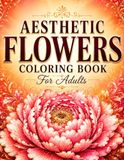 Aesthetic Flowers Coloring Book: Aesthetic Floral Designs for Relaxation and Creativity
