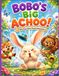 Bobo’s Big Achoo! A Funny Interactive Sneeze Adventure for Kids Age 3-5