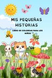 MIS PEQUEÑAS HISTORIAS: LIBRO DE COLOREAR PARA LOS NIÑOS