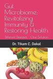 Gut Independently Published Gut Microbiome: Revitalizing Immunity & Restoring Health: Different Diseases - One Solution Paperback