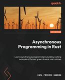 Asynchronous Packt Publishing Asynchronous Programming in Rust: Learn asynchronous programming by building working examples of futures, green threads, and runtimes