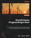 Asynchronous Packt Publishing Asynchronous Programming in Rust: Learn asynchronous programming by building working examples of futures, green threads, and runtimes