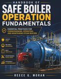 Handbook of Safe Boiler Operation Fundamentals: Essential Practices for Commissioning, Operating, and Maintaining Steam Boilers