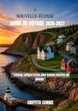 NOUVELLE-ÉCOSSE GUIDE DE VOYAGE 2026-2027: Littoral, culture et les plus hautes marées du monde