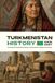 Turkmenistan History Made Easy: The Essential Illustrated Guide to Turkmenistan’s History and Culture