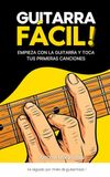 La Guitarra Fácil: Método sencillo para aprender guitarra y tocar tus primeras canciones