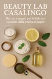 Beauty Lab Casalingo: Ricette e segreti per la bellezza naturale, dalla cucina al bagno