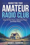 Marketing Your Amateur Radio Club: From Recruitment to Retention and Long-Term Sustainability