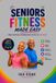 SENIORS FITNESS MADE EASY: A Simple Guide to Strength, Energy and Well-being at Any Age